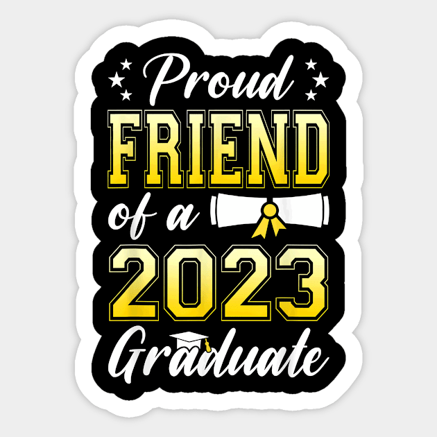 Proud Friend Of A Class Of 2023 Graduate Senior Graduation T-Shirt Sticker by Schied Tungu 